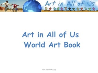 Art in All of Us  World Art Book www.artinallofus.org 