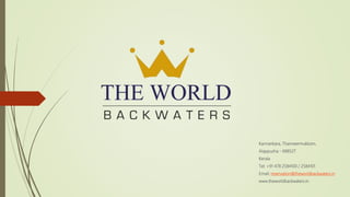Kannankara, Thanneermukkom,
Alappuzha - 688527
Kerala
Tel: +91 478 2584100 / 2584101
Email: reservation@theworldbackwaters.in
www.theworldbackwaters.in
 