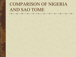 COMPARISON OF NIGERIA
AND SAO TOME
 