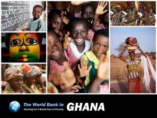 The World Bank in
Working for A World Free of Poverty   GHANA
 