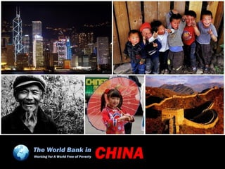 The World Bank in
Working for A World Free of Poverty   CHINA
 