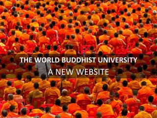 THE WORLD BUDDHIST UNIVERSITY
A NEW WEBSITE
cc: Mark Fischer - https://www.flickr.com/photos/80854685@N08
 
