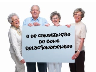 e de construção
      de bons
rela c ionamentos
 