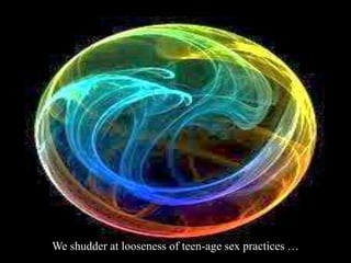 We shudder at looseness of teen-age sex practices …