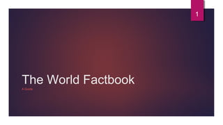 1
The World FactbookA Guide
 