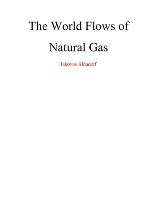 The World Flows of
Natural Gas
Iakovos Alhadeff
 