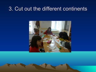 3. Cut out the different continents3. Cut out the different continents
 