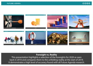 Foresight vs. Reality
This presentation highlights a selection of the foresights for 2020 as seen
back in 2010 and compare...