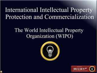 International Intellectual Property
Protection and Commercialization
The World Intellectual Property
Organization (WIPO)
 
