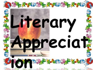 Literary
Appreciat
ion
 