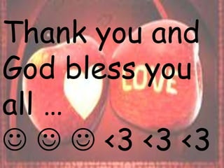 Thank you and
God bless you
all …
   <3 <3 <3
 