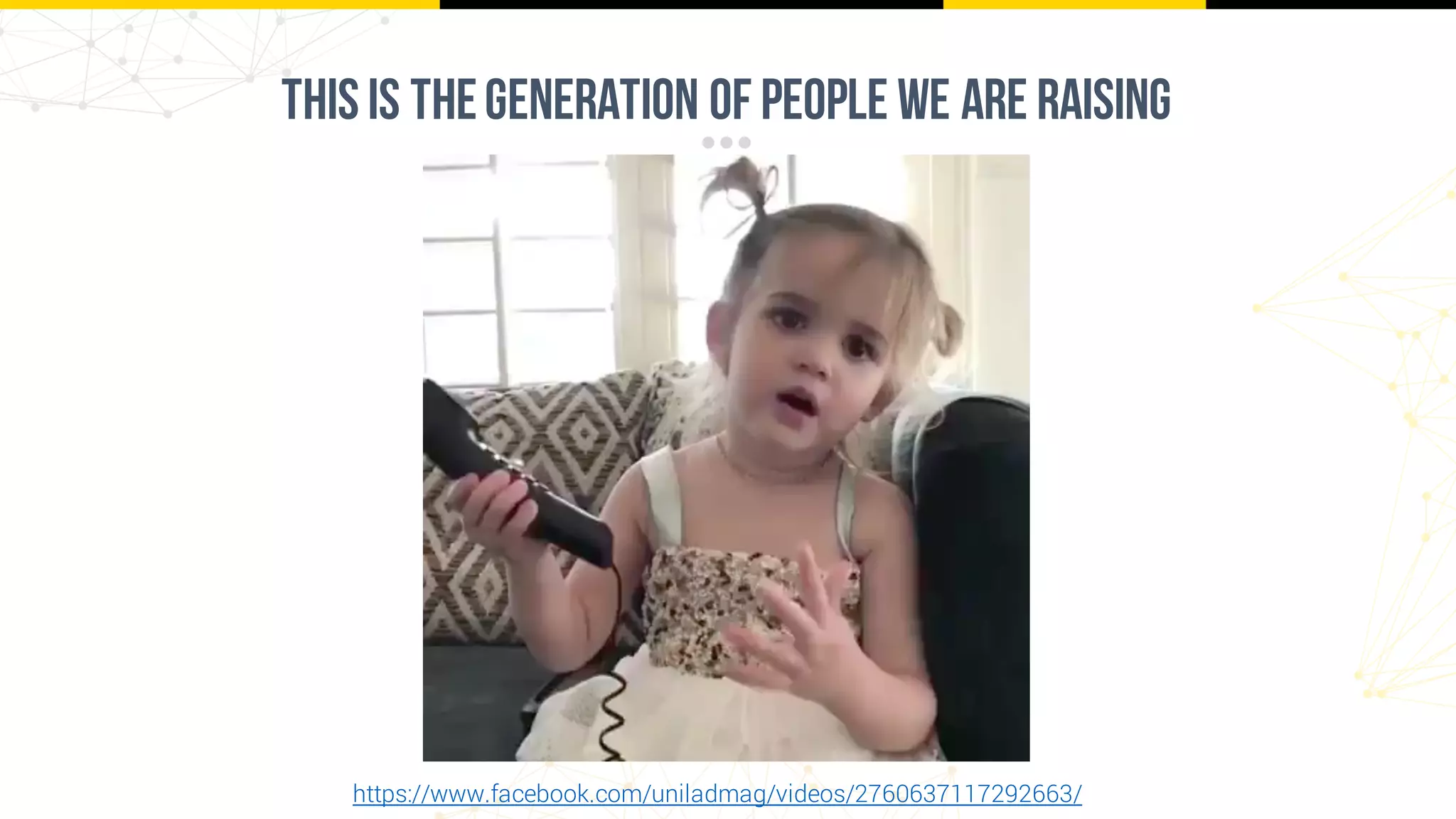 This is thegeneration of people we are raising
https://www.facebook.com/uniladmag/videos/2760637117292663/
 