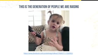 This is thegeneration of people we are raising
https://www.facebook.com/uniladmag/videos/2760637117292663/
 
