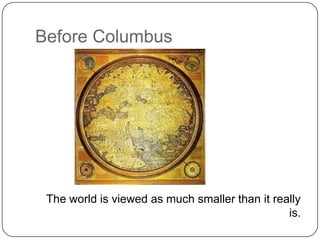 Before ColumbusThe world is viewed as much smaller than it really is.