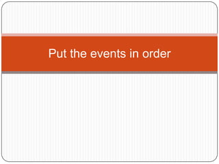 Put the events in order