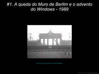 #1. A queda do Muro de Berlim e o advento do Windows - 1989 www.youtube.com/watch?v=s5JdY8ENfVg   