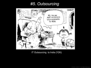 #5. Outsourcing   Implacável efeito de escala Serviços Partilhados Consolidação de Mercado (ex. Bancos) O que é Core Business? IT Outsourcing  to India (Y2K) 