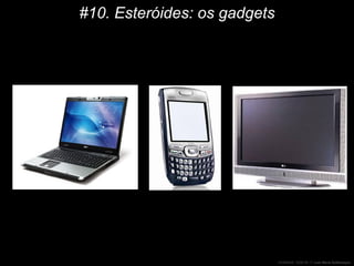 #10. Esteróides: os gadgets 