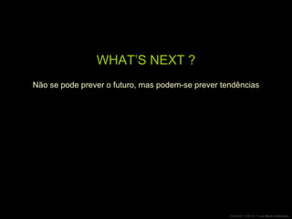 WHAT’S NEXT ? Não se pode prever o futuro, mas podem-se prever tendências 