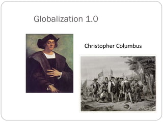 Globalization 1.0
Christopher Columbus
 