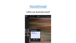 Voicethread
I often eat Australian beef!
 