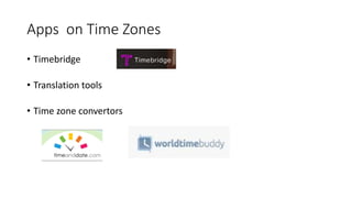 Apps on Time Zones
• Timebridge
• Translation tools
• Time zone convertors
 