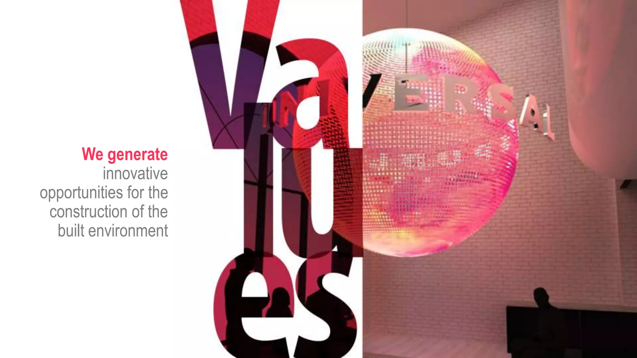 We generate
innovative
opportunities for the
construction of the
built environment
 