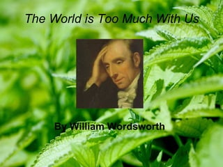 The World is Too Much With Us




    By William Wordsworth
 