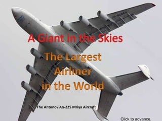 The Antonov An-225 Mriya Aircraft Click to advance. 