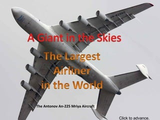 The Antonov An-225 Mriya Aircraft 
Click to advance. 
 