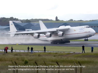 Departing Prestwick from a wet Runway 13 at 7pm, this aircraft always brings 
out the Photographers no matter the weather as you can see here. 
 