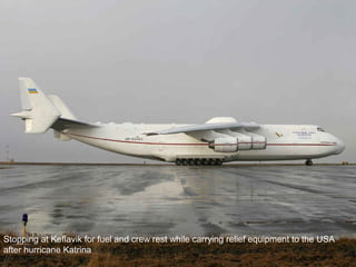 Stopping at Keflavik for fuel and crew rest while carrying relief equipment to the USA 
after hurricane Katrina 
 