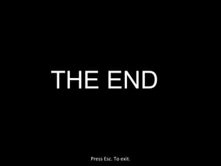 THE END 
Press Esc. To exit. 

