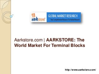 Aarkstore.com | AARKSTORE: The
World Market For Terminal Blocks




                      http://www.aarkstore.com/
 