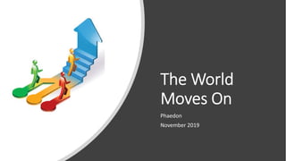 The World
Moves On
Phaedon
November 2019
 