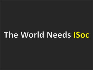 The World Needs ISoc 