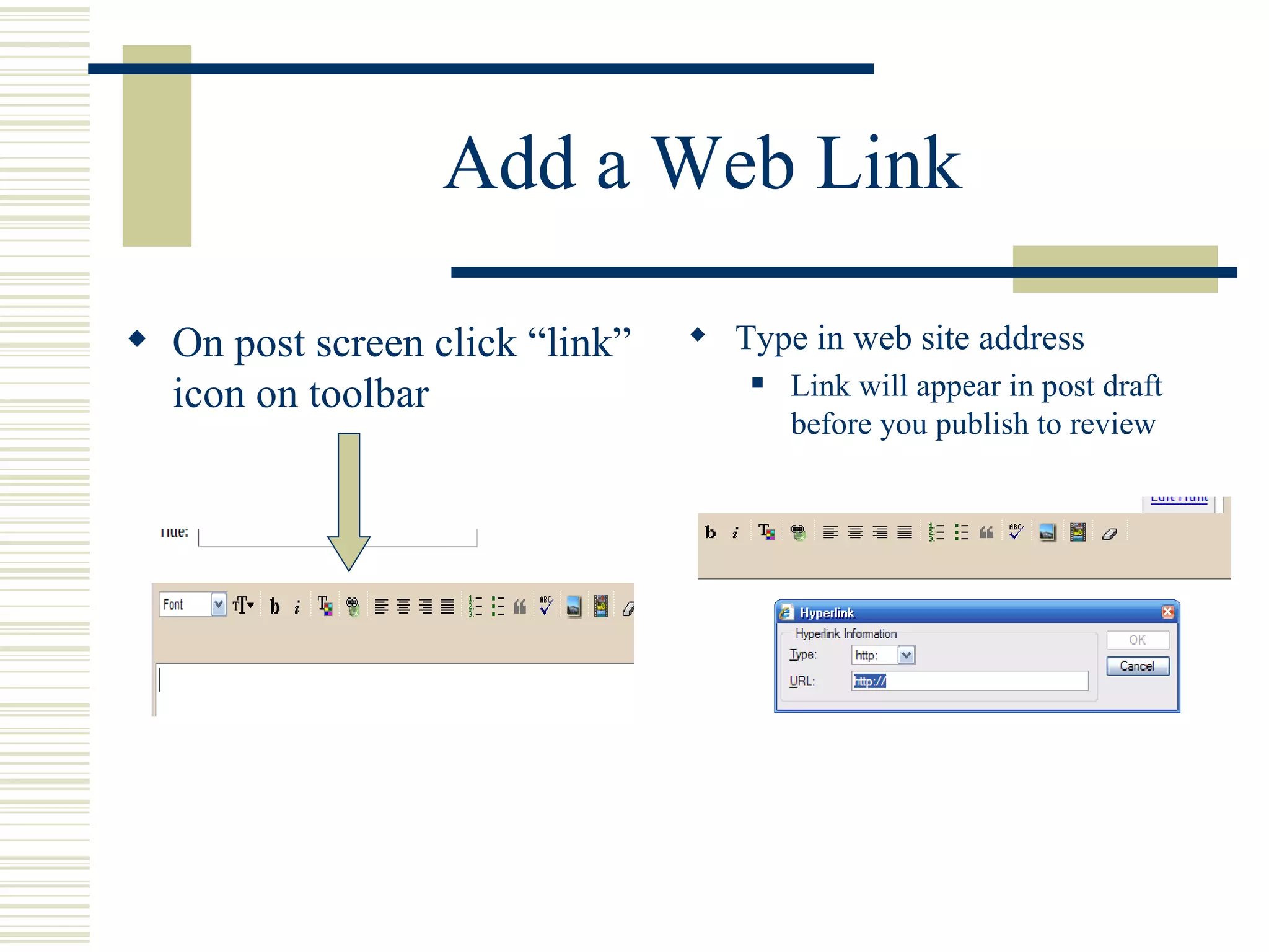 Add a Web Link On post screen click “link” icon on toolbar Type in web site address Link will appear in post draft before you publish to review 