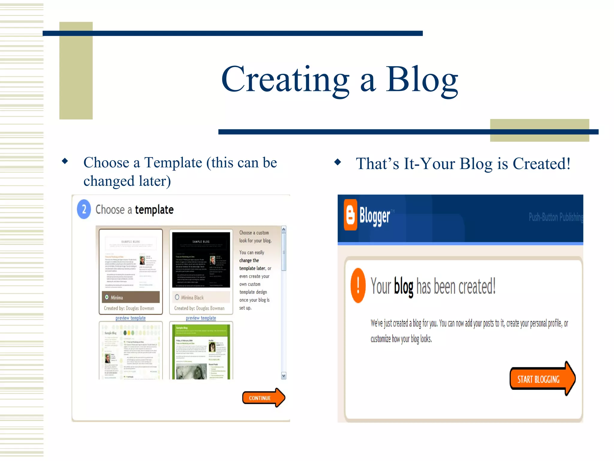 Creating a Blog Choose a Template (this can be changed later) That’s It-Your Blog is Created! 