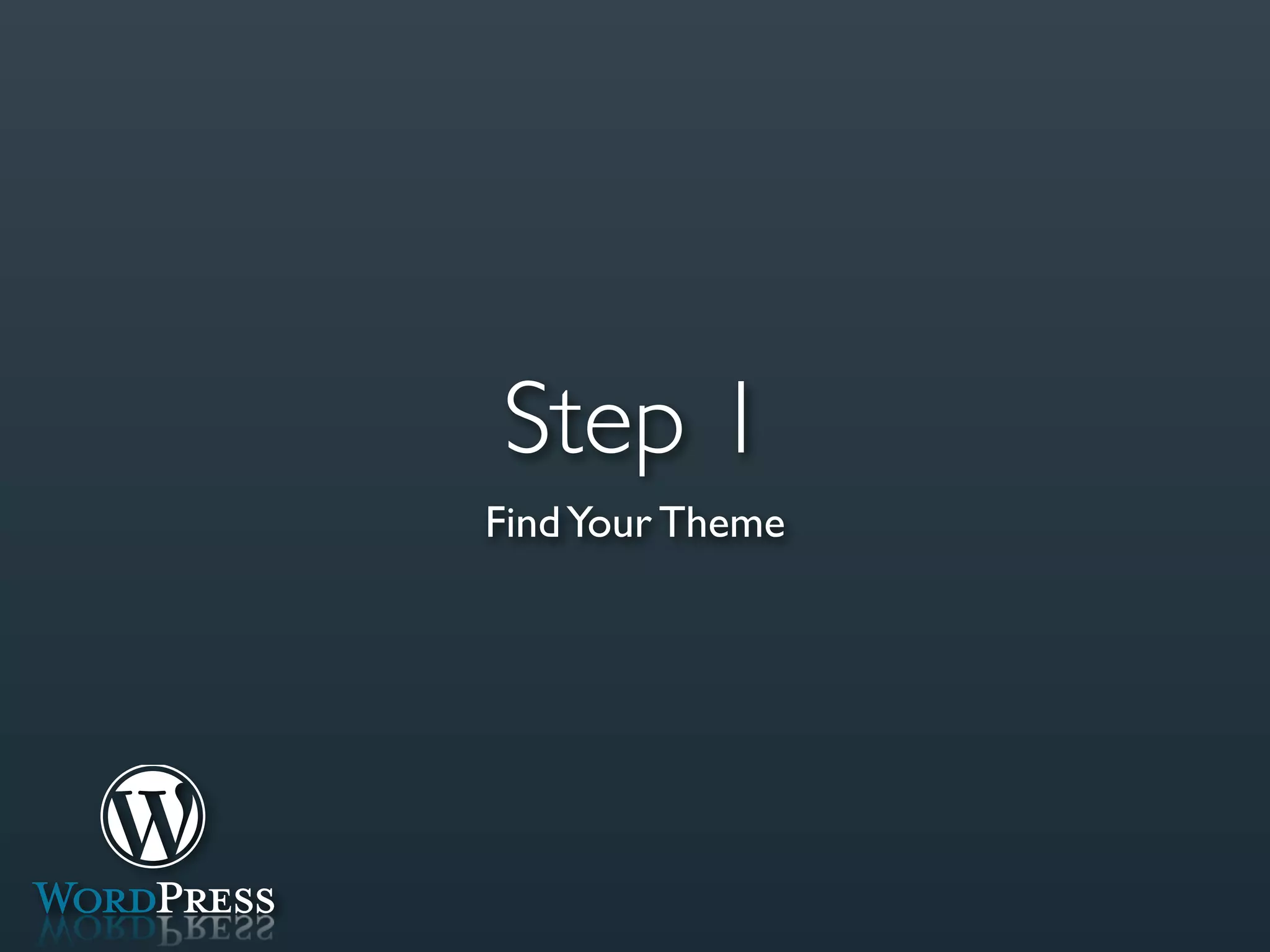 Step 1
Find Your Theme
 
