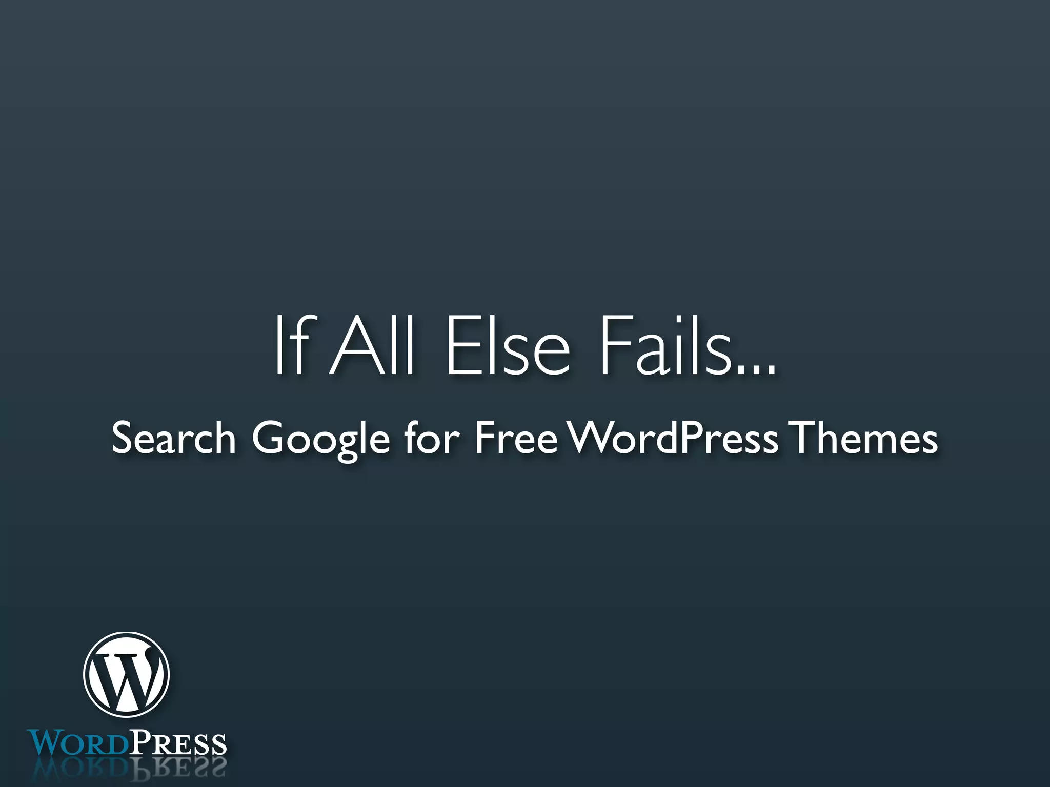 If All Else Fails...
Search Google for Free WordPress Themes
 