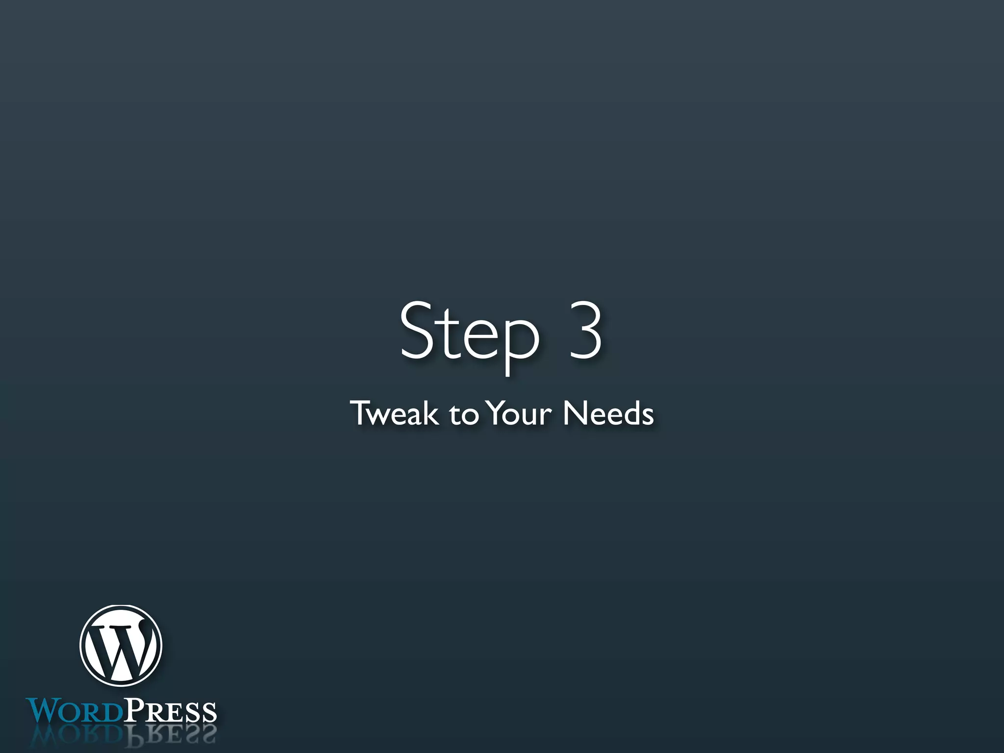 Step 3
Tweak to Your Needs
 