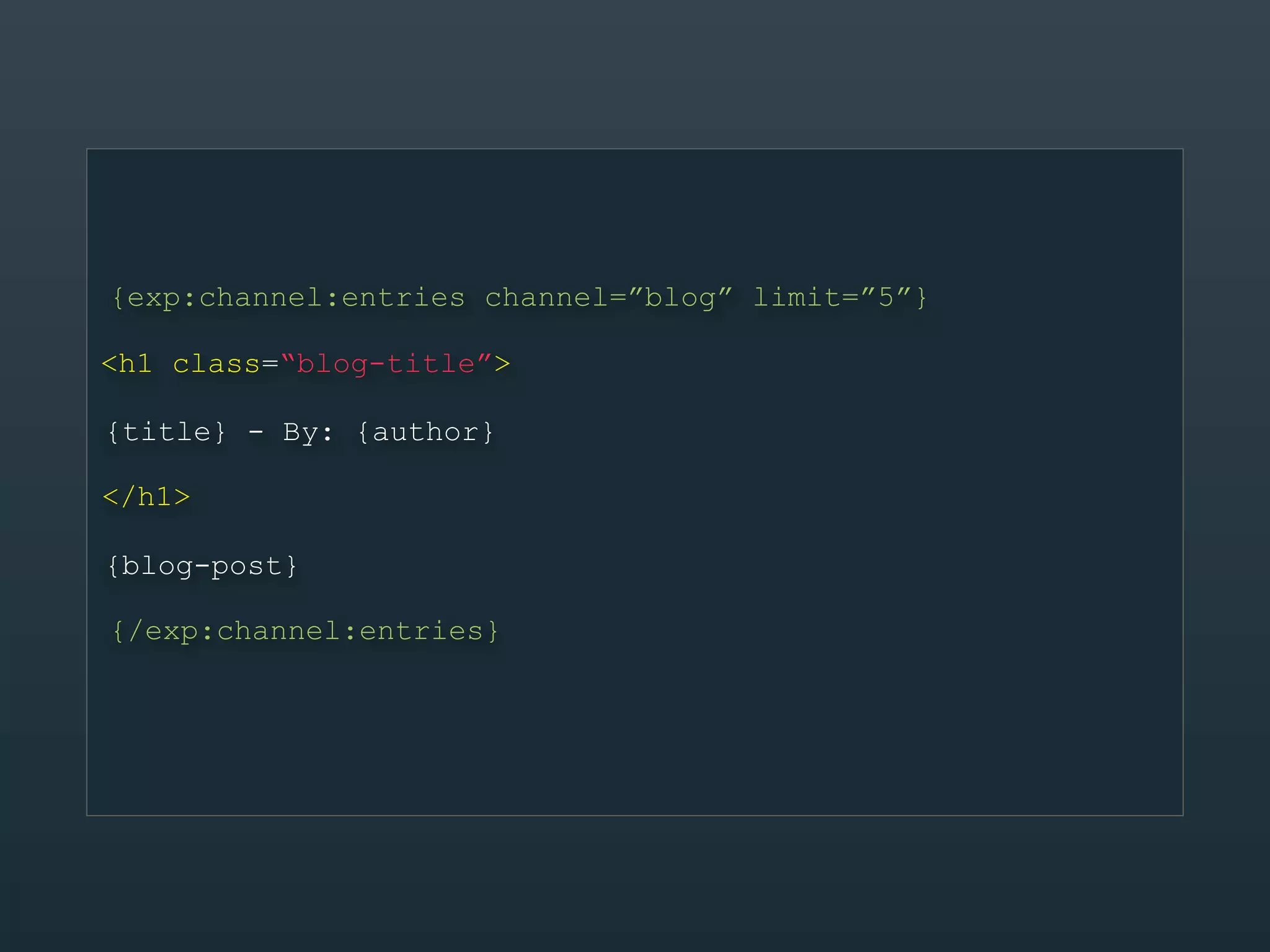 {exp:channel:entries channel=”blog” limit=”5”}

<h1 class=“blog-title”>

{title} - By: {author}

</h1>

{blog-post}

{/exp:channel:entries}
 