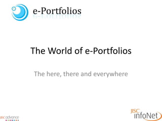 The World of e-Portfolios The here, there and everywhere 