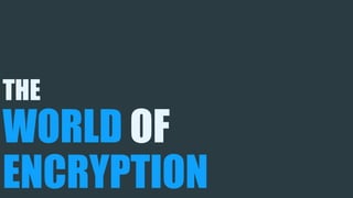 THE
WORLD OF
ENCRYPTION
 