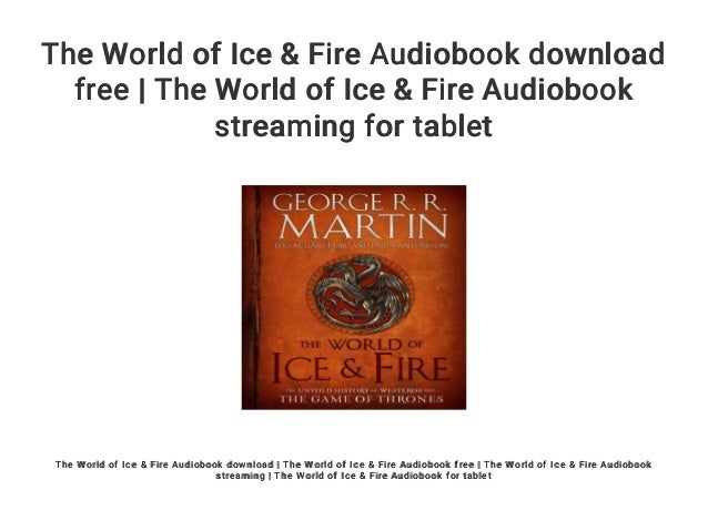 the-world-of-ice-fire : Free Download, Borrow, and Streaming : Internet Archive the world of ice and fire audiobook free download