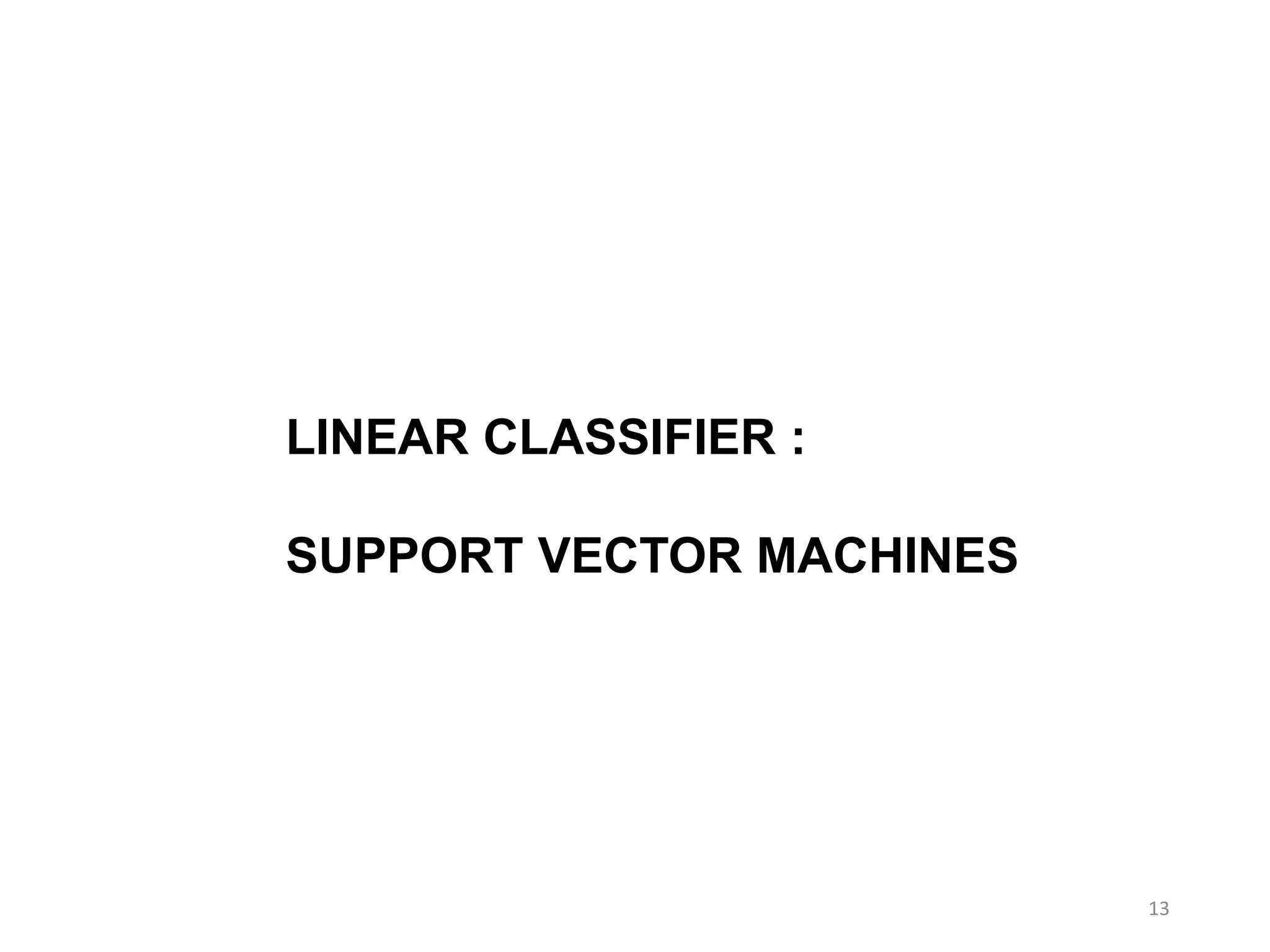 13
LINEAR CLASSIFIER :
SUPPORT VECTOR MACHINES
 