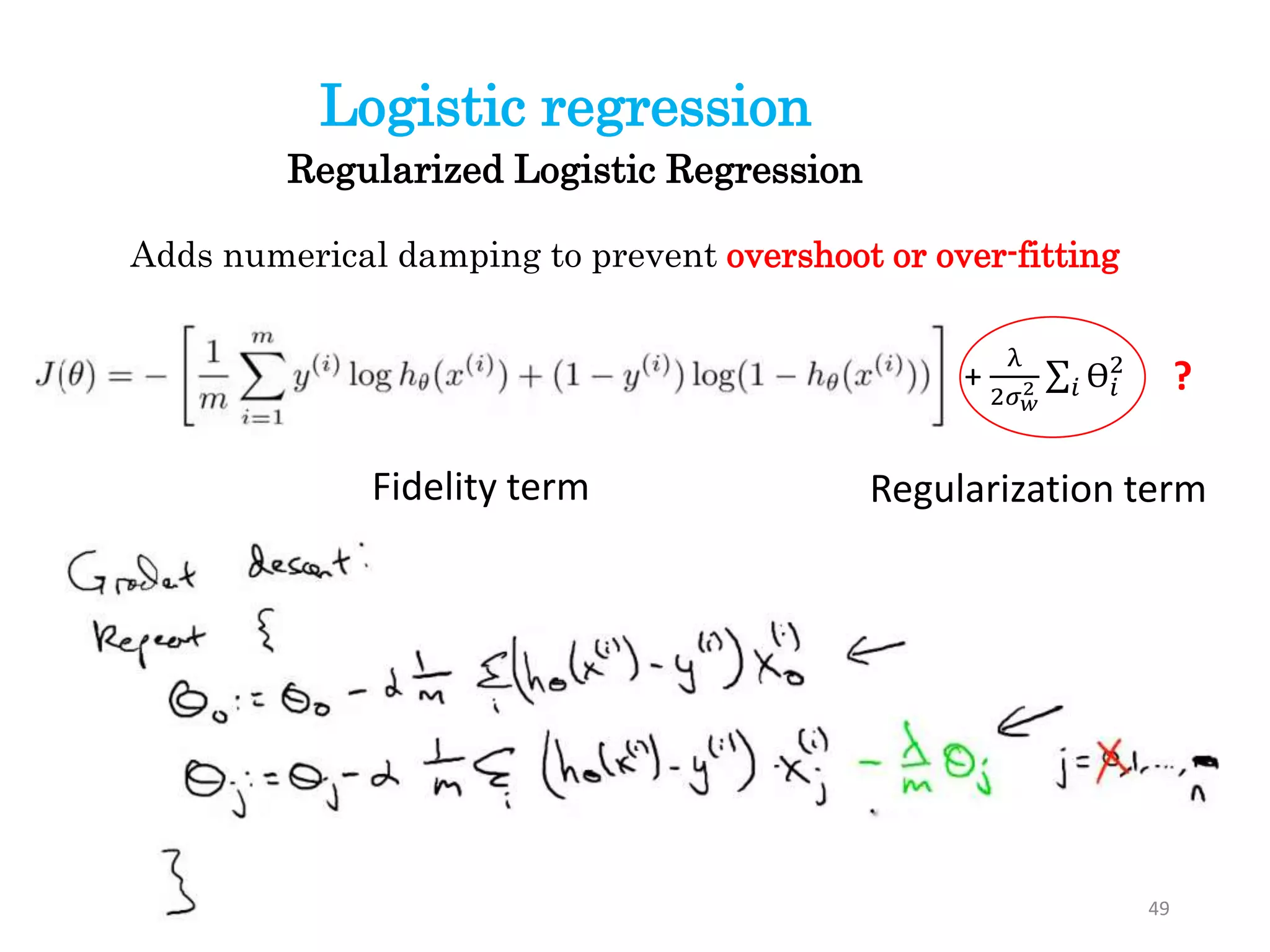 Regularized Logistic Regression
Adds numerical damping to prevent overshoot or over-fitting
Fidelity term Regularization term
Logistic regression
49
+
λ
2𝜎 𝑤
2 𝑖 ϴ𝑖
2
?
 