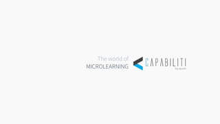 MICROLEARNING
The world of
 