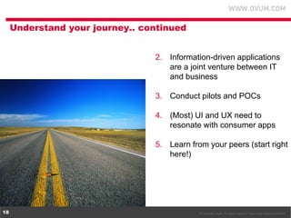 Understand your journey.. continued
2. Information-driven applications
are a joint venture between IT
and business
3. Cond...