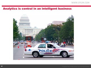 Analytics is central in an intelligent business

4

© Copyright Ovum. All rights reserved. Ovum is an Informa business.

 
